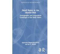 Small States in the Shatter Belt: Demographic and Geopolitical Challenges of the Baltic States (Geopolitics in the Shatter Belts)