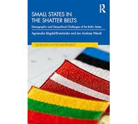 Small States in the Shatter Belt: Demographic and Geopolitical Challenges of the Baltic States (Geopolitics in the Shatter Belts)