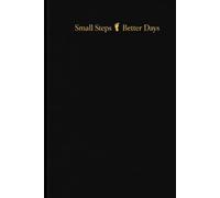 Small Steps, Better Days: A Guided Self-Help Diary for Reflection, Gratitude, Goals, Habits, and Gentle Daily Growth