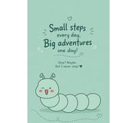 Small Steps, Big Adventures: A 75- Page Motivational Journal for Daily Growth and Consistent Progress.