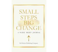 Small Steps, Big Change: A 90-Day Reset Journal