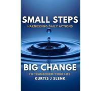 Small Steps, Big Change: Harnessing Daily Actions to Transform Your Life (Elevate)