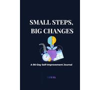 Small Steps, Big Changes: A 90-Day Self-Improvement Journal