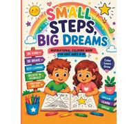 Small Steps, Big Dreams: Inspirational Coloring Book for Kids Ages: Positive and Motivational Coloring Pages About Kindness, Confidence, Learning, and Big Dreams