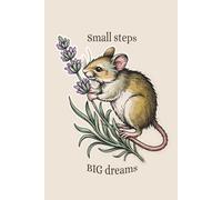 Small Steps Big Dreams: Vintage Mouse Botanical Journal: 120 Lined Pages Notebook for Goal Setting, Mindfulness and Personal Growth. Aesthetic ... for Nature Lovers. 6 x 9 inches, Matte Cover.