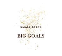 Small Steps Big Goals: Lined Notebook for Daily Notes and Journaling: Motivational Writing Journal, 130 Pages, 6x9 Inch, Perfect for Work, School, or Personal Use