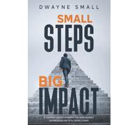 Small Steps Big Impact: A Journey On Winning The War On Depression AndStill Being A Man