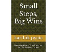 Small Steps, Big Wins: Mastering Habits, Time & Mindset for Your Business Growth