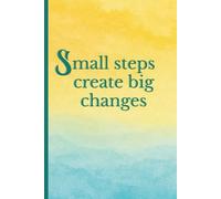 Small steps create big changes: Elegant motivational notebook with full-color cover and empowering quote for planning, journaling, or gifting