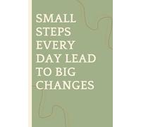 SMALL STEPS EVERY DAY LEAD TO BIG CHANGES: Funny Gift Notebook Journal, Gift For Co-workers, Friends and Family, 120 Pages