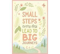 Small Steps Every Day Lead to Big Journeys: A Guided Journal for Mindfulness and Personal Growth: Daily Reflections, Gratitude, and Motivation to Achieve Your Goals One Step at a Time