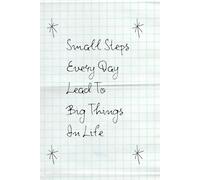 Small Steps Every Day Lead To Big Things In Life: Positive Affirmations, Motivational and Inspirational Journal