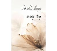 Small Steps Everyday: Daily Journal, Motivational And Inspirational Notebook
