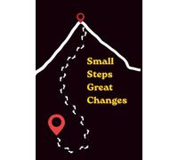 Small Steps Great Changes: Motivational Journal For Personal Use, Inspirational Journal For Multiple Scenarios, Blank Pages For Writing And Drawing.