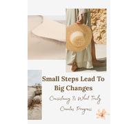 Small Steps Lead To Big Changes. Consistency Is What Truly Creates Progress: Inspirational Affirmation Notebook