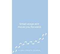Small Steps Still Move You Forward.: A Daily Motivation Journal: Guided Reflection Notebook for Progress, Habits & Mindset