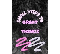 Small Steps To Great Things: Positive Motivational and Inspirational Notebook for Writing