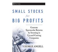 Small Stocks Big Profits: Generate Spectacular Returns by Investing in Up-and-Coming Companies: 385 (Wiley Trading)