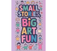 Small Stories, Big Art Fun: A Creative Draw-and-Color Storybook That Inspires Imagination, Confidence, and Joy in Kids