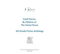 Small Stories By Children of The School House: 6th Grade Fiction Anthology