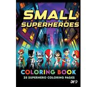 Small Superheroes Coloring Book by Jay D
