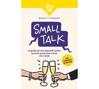 Small Talk: Le guide qui vous apprend à parler (surtout quand vous n'avez rien à dire)