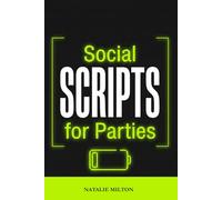 Small Talk Scripts for Parties: 50+ Exact Phrases to Beat Anxiety, Eliminate Mind-Blanks & Survive Gatherings Without Liquid Courage