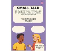 Small Talk to Real Talk: English Speaking Practice Book for B1 ESL Learners: PART 2: English Speaking Book for B1 Learners with Discussion Prompts, Reading and Vocabulary Activities (Teen&Adults)