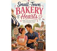 Small-Town Bakery Hearts: A Heartwarming Small-Town Romance with a Dash of Mystery