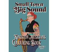 Small Town Big Sound Kingston Musicians Colouring Book Volume 1: Version 2