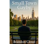 Small Town Gayby: A Fictional Memoir of Conversion, Cancer, and Coming Out Loud