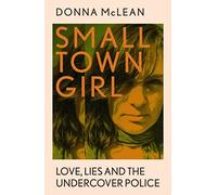 Small Town Girl: Love, Lies and the Undercover Police