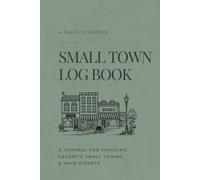 Small Town Main Street Log Book: A Place-Collecting Journal