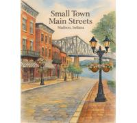 Small Town Main Streets: Madison, Indiana: A Coloring Book of Historic Storefronts, Architecture, and Main Street Charm