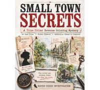 Small Town Secrets: A True Crime Reverse Coloring Mystery with 20 Case Files, Hidden Symbols, and Watercolor Scenes to Complete