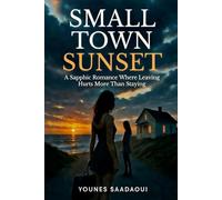 Small Town Sunset: A Sapphic Romance Where Leaving Hurts More Than Staying