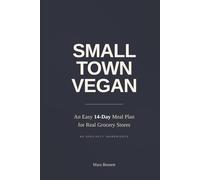 Small Town Vegan: An Easy 14-Day Meal Plan for Real Grocery Stores