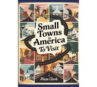 Small Towns in America to Visit: 2025 Guide to Charming, Affordable & Authentic U.S. Escapes