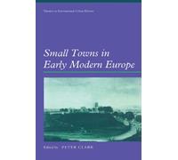 Small Towns in Early Modern Europe: 3 (Themes in International Urban History, Series Number 3)
