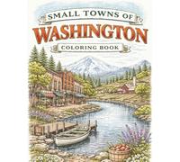 Small Towns of Washington: An Adult Coloring Book of Charming Main Streets, Mountain Villages, Coastal Harbors, and Scenic Valleys (Small Towns Coloring Series)