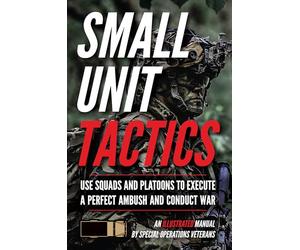 Small Unit Tactics: An Illustrated Manual (Small Unit Soldiers)