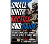Small Unit Tactics and Raids: Two Illustrated Manuals