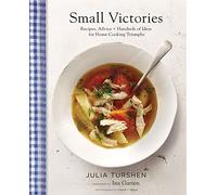 Small Victories: Recipes, Advice & Hundreds of Ideas for Home-Cooking Triumphs