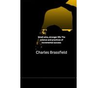 Small wins, Stronger life: The science and practices of incremental success