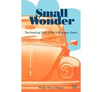 Small Wonder: The Amazing Story of the Volkswagen Beetle