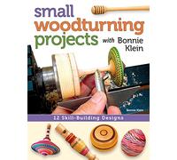 Small Woodturning Projects with Bonnie Klein: 12 Skill-Building Designs