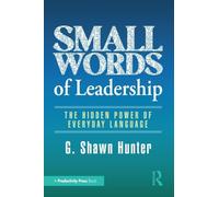Small Words of Leadership – The Hidden Power of Everyday Language – Routledge