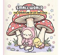 Small World: The Adventure of Cat and Chick: A Kawaii Miniature Fantasy Coloring Book for Kids and Adults Featuring Tiny Animals, Giant Plants, and Cute Nature Scenes