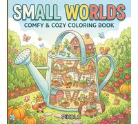 Small Worlds: Mini Worlds Coloring Book for Adults and Teens Featuring 45 Cozy Fantasy Hideaways Inside Everyday Objects for Relaxation and Stress Relief