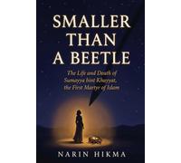 Smaller Than a Beetle: The Life and Death of Sumayya bint Khayyat, the First Martyr of Islam